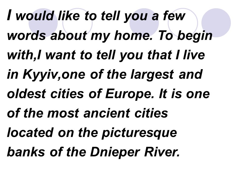 I would like to tell you a few words about my home. To begin